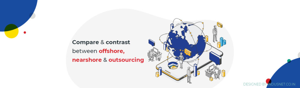 Differences Between Outsourcing, Offshoring And Nearshore Outsourcing