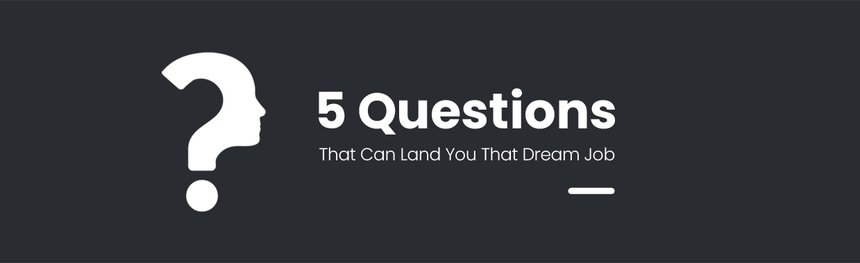 5 Questions That Can Land You That Dream Job