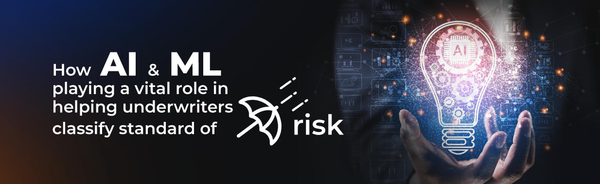 How Ai & Ml Playing A Vital Role In Helping Underwriters Classify Standard Of Risk