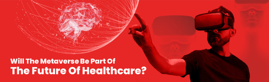 Metaverse in the future of healthcare