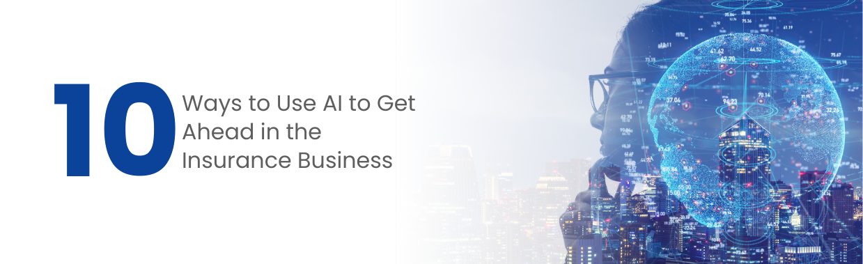 10 Ways to Use AI to Get Ahead in the Insurance Business