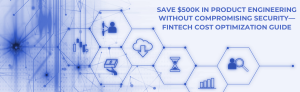 “Fintech cost optimization guide saving $500K without compromising security.”