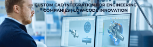 "Engineer working on dual monitors displaying 3D CAD models — showcasing custom CAD integration and low-code innovation for engineering companies."