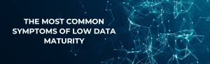 The most common symptoms of low data maturity text on a dark background.