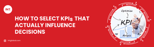 How to Select KPIs That Actually Influence Decisions