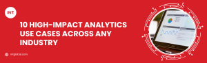 10 High-Impact Analytics Use Cases Across Any Industry