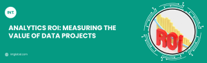 Analytics ROI: Measuring the Value of Data Projects