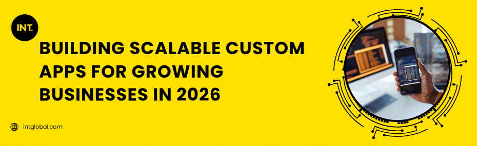 Building Scalable Custom Apps for Growing Businesses in 2026