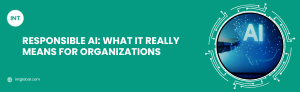 Responsible AI: What It Really Means for Organizations