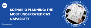 Scenario Planning The Most Underrated CAS Capability
