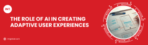 The Role of AI in Creating Adaptive User Experiences