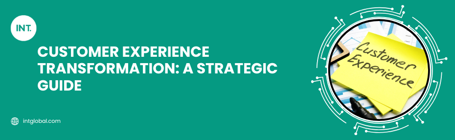 Customer Experience Transformation: A Strategic Guide