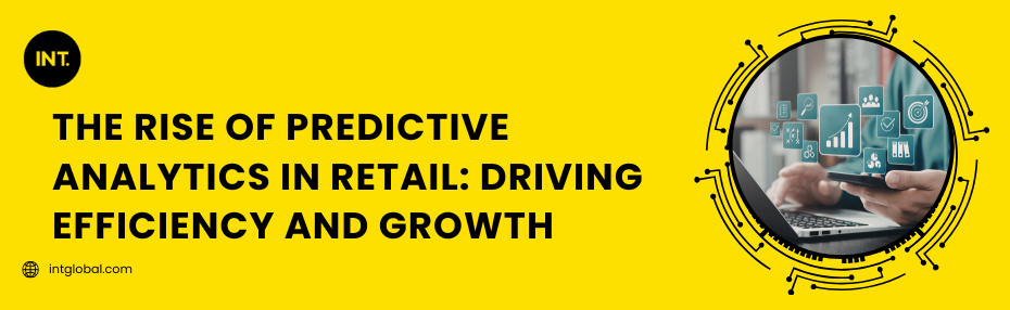 The Rise of Predictive Analytics in Retail: Driving Efficiency and Growth