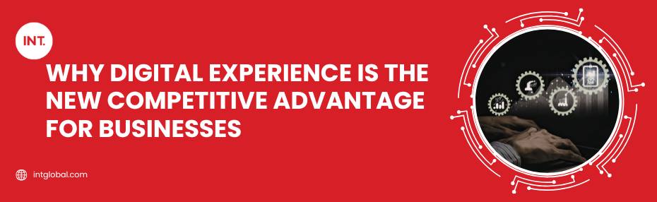 Why Digital Experience Is the New Competitive Advantage for Businesses