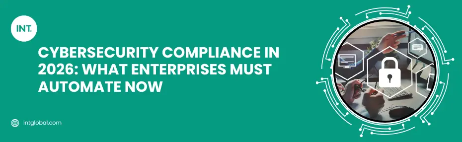 Cybersecurity Compliance in 2026: What Enterprises Must Automate Now