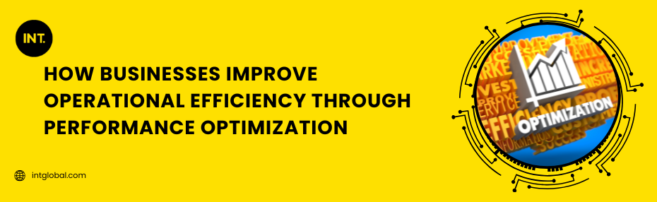 How Businesses Improve Operational Efficiency Through Performance Optimization