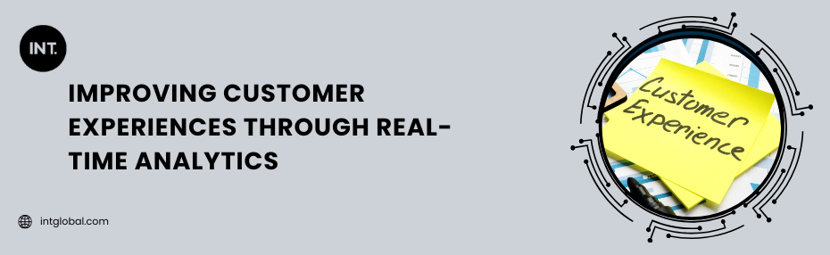 Improving Customer Experiences Through Real-Time Analytics