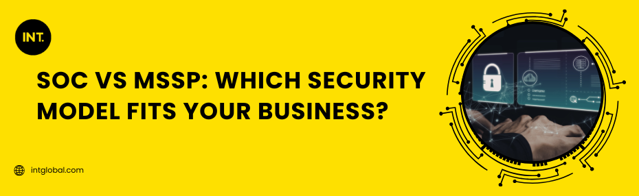 SOC vs MSSP: Which Security Model Fits Your Business?