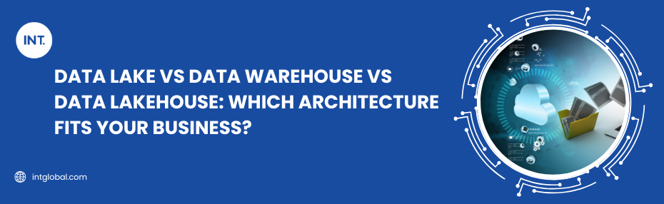 Data Lake vs Data Warehouse vs Data Lakehouse: Which Architecture Fits Your Business?
