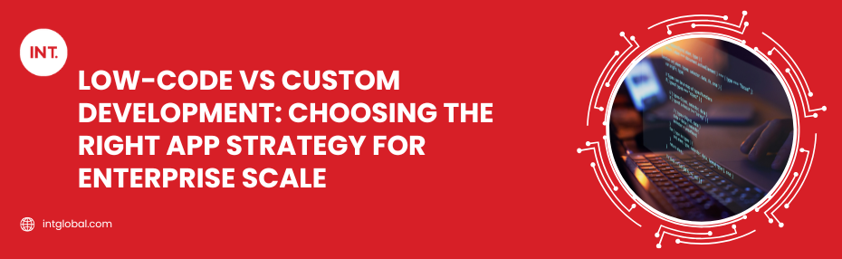 Low-Code vs Custom Development: Choosing the Right App Strategy for Enterprise Scale
