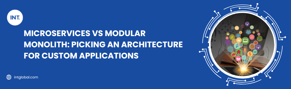 Microservices vs Modular Monolith: Picking an Architecture for Custom Applications