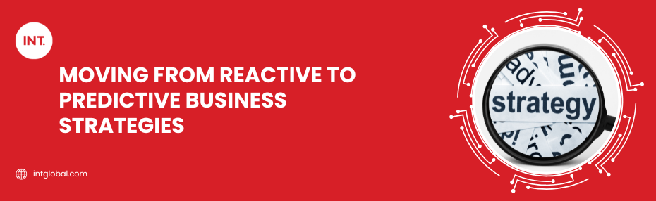 Moving from Reactive to Predictive Business Strategies